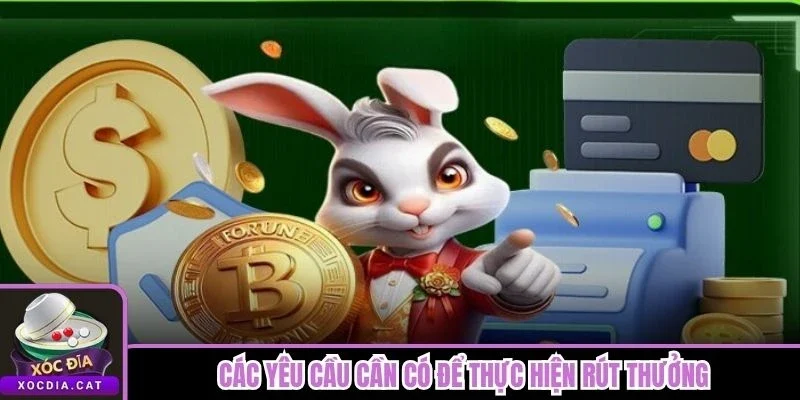 Rút Tiền Xóc Đĩa 1 Các yêu cầu cần có để thực hiện rút thưởng