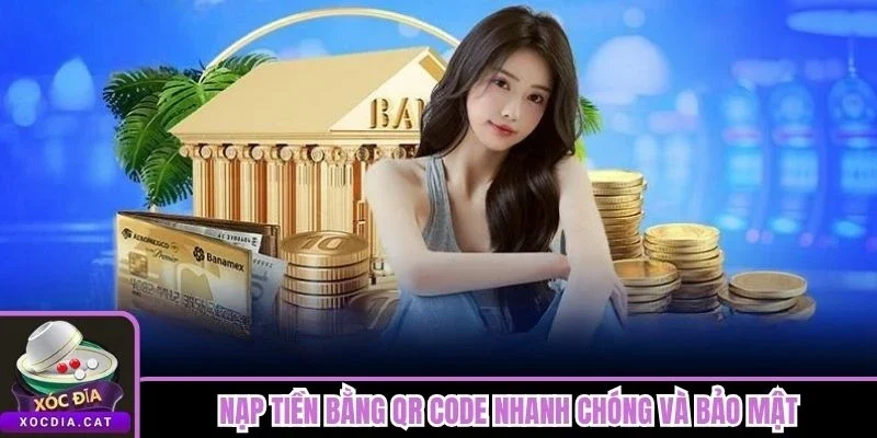 Nạp Tiền Xóc Đĩa 1 Nạp tiền bằng QR Code nhanh chóng và bảo mật