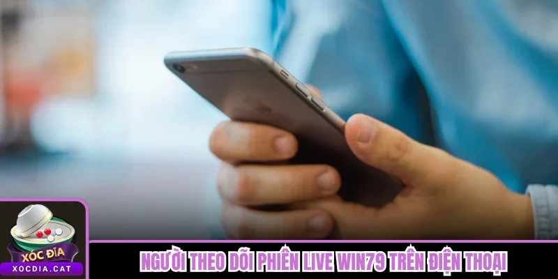 Xóc Đĩa Win79 - Sảnh Sinh Ra Cho Dòng Mobile Cược Nhanh 3 Người theo dõi phiên live Win79 trên điện thoại