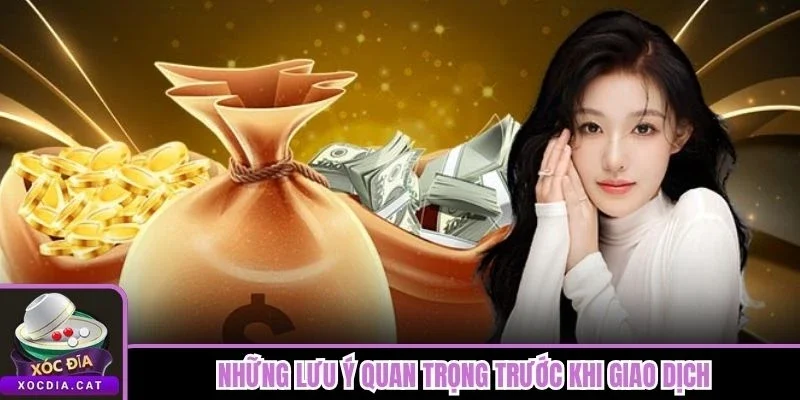 Nạp Tiền Xóc Đĩa 3 Những lưu ý quan trọng trước khi giao dịch