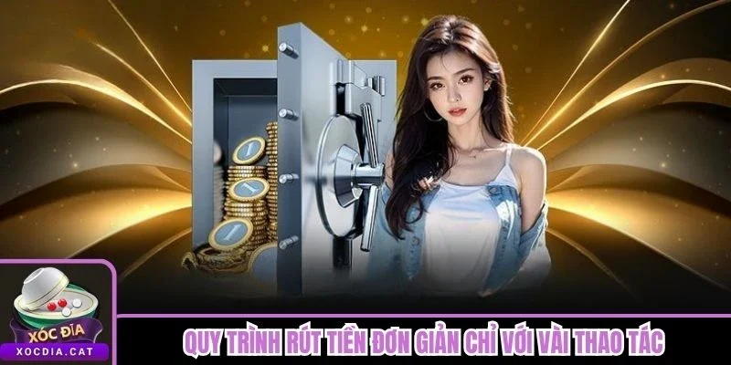 Rút Tiền Xóc Đĩa 3 Quy trình rút tiền đơn giản chỉ với vài thao tác