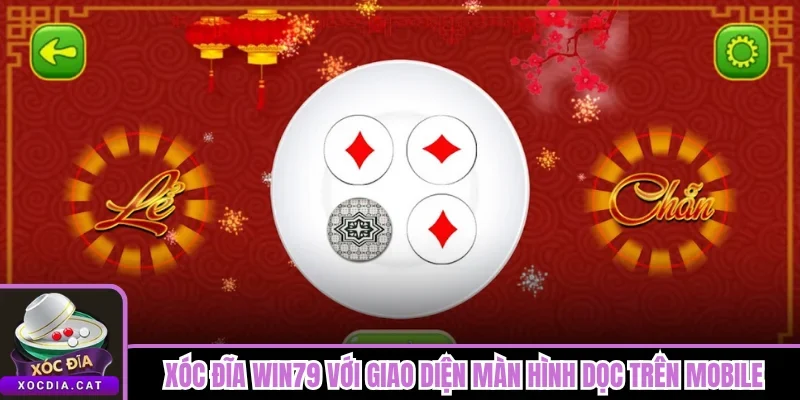 Xóc Đĩa Win79 - Sảnh Sinh Ra Cho Dòng Mobile Cược Nhanh 1 Xóc Đĩa Win79 với giao diện màn hình dọc trên mobile